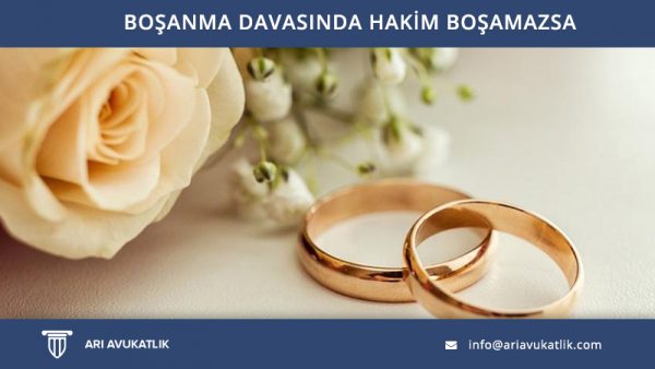 Boşanma Davasında Hâkim Boşamazsa