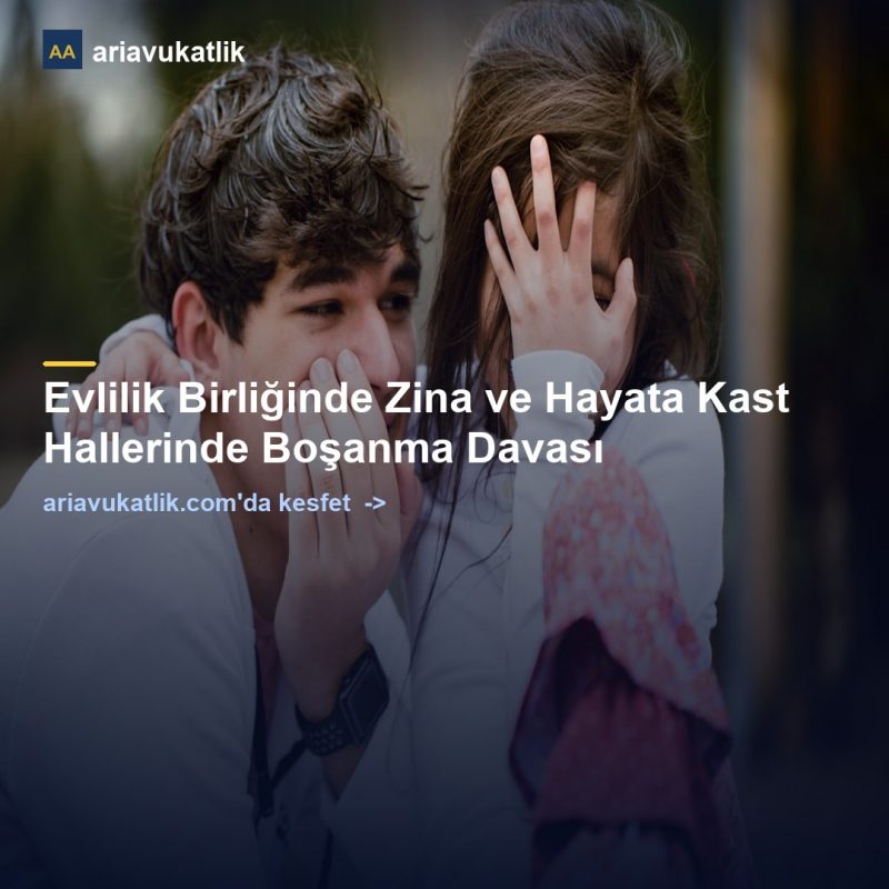 Evlilik Birliğinde Zina ve Hayata Kast Hallerinde Boşanma Davası — ariavukatlik.com