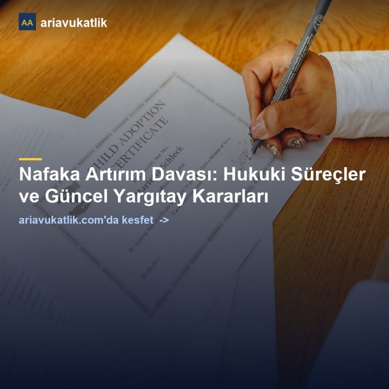 Nafaka Artırım Davası: Hukuki Süreçler ve Güncel Yargıtay Kararları — ariavukatlik.com