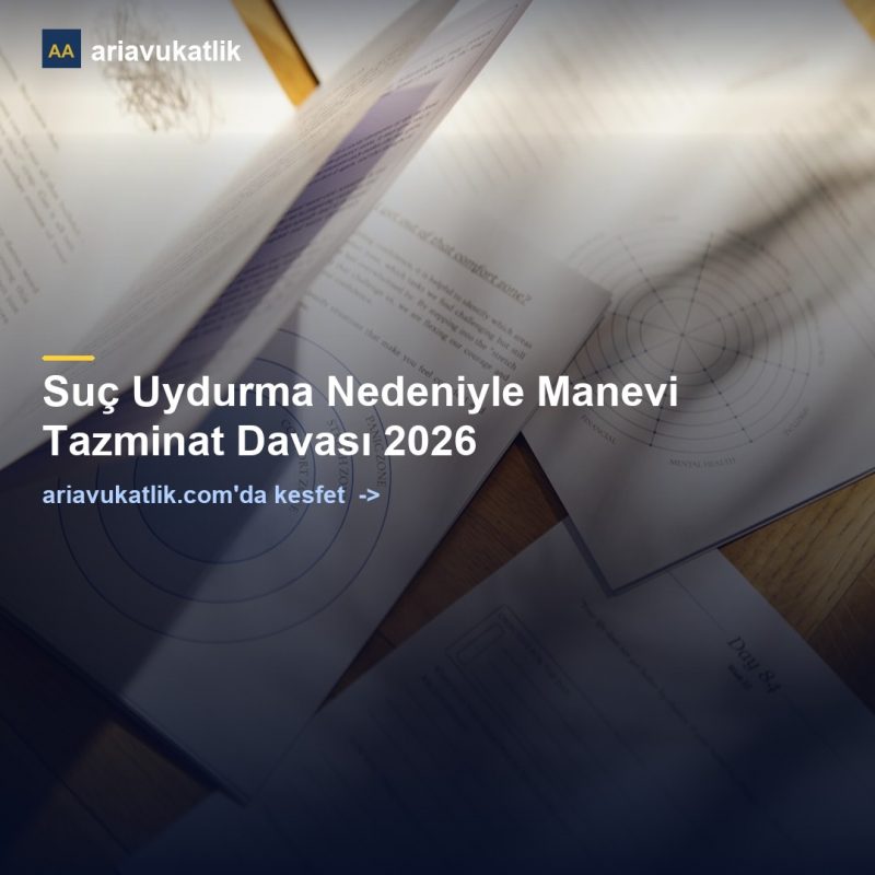Suç Uydurma Nedeniyle Manevi Tazminat Davası 2026 — ariavukatlik.com