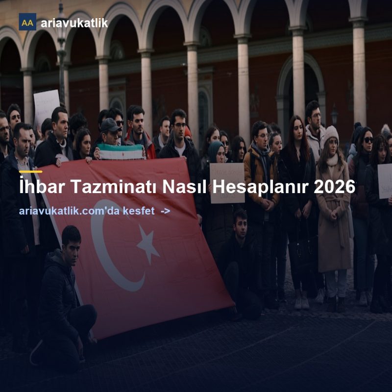 İhbar Tazminatı Nasıl Hesaplanır 2026 — ariavukatlik.com