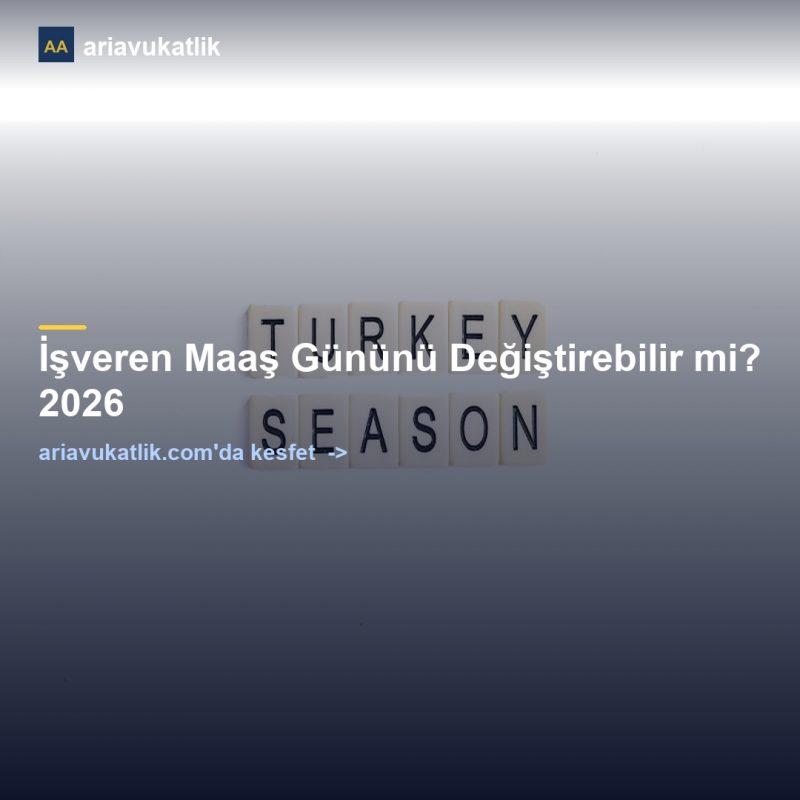 İşveren Maaş Gününü Değiştirebilir mi? 2026 — ariavukatlik.com