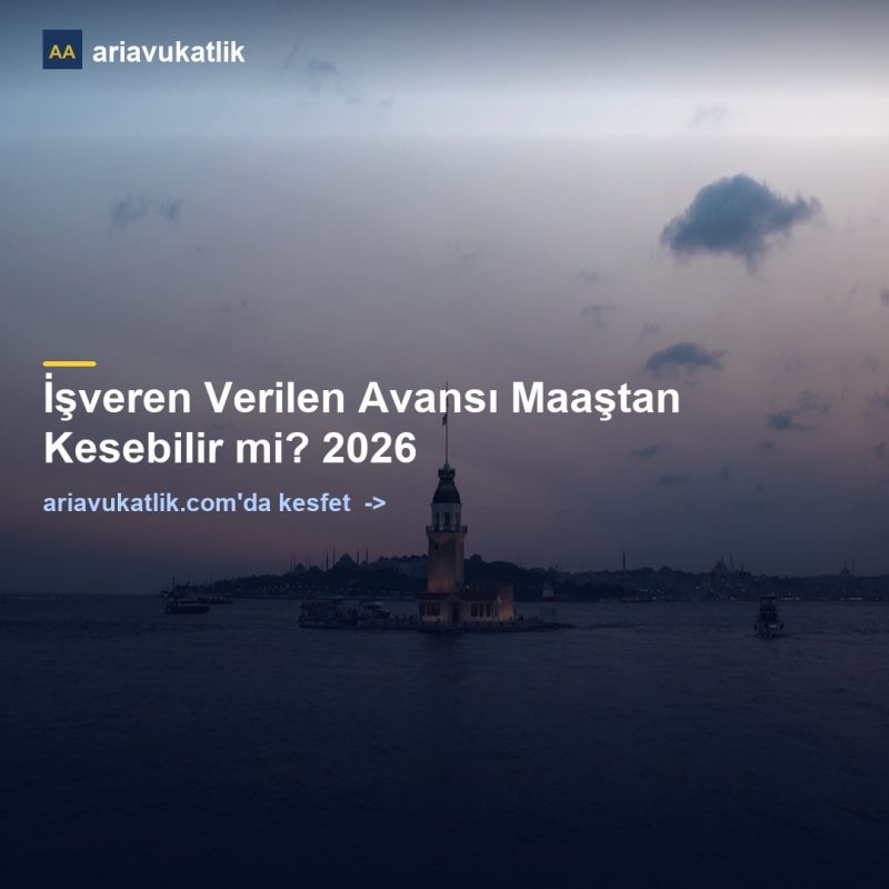İşveren Verilen Avansı Maaştan Kesebilir mi? 2026 — ariavukatlik.com