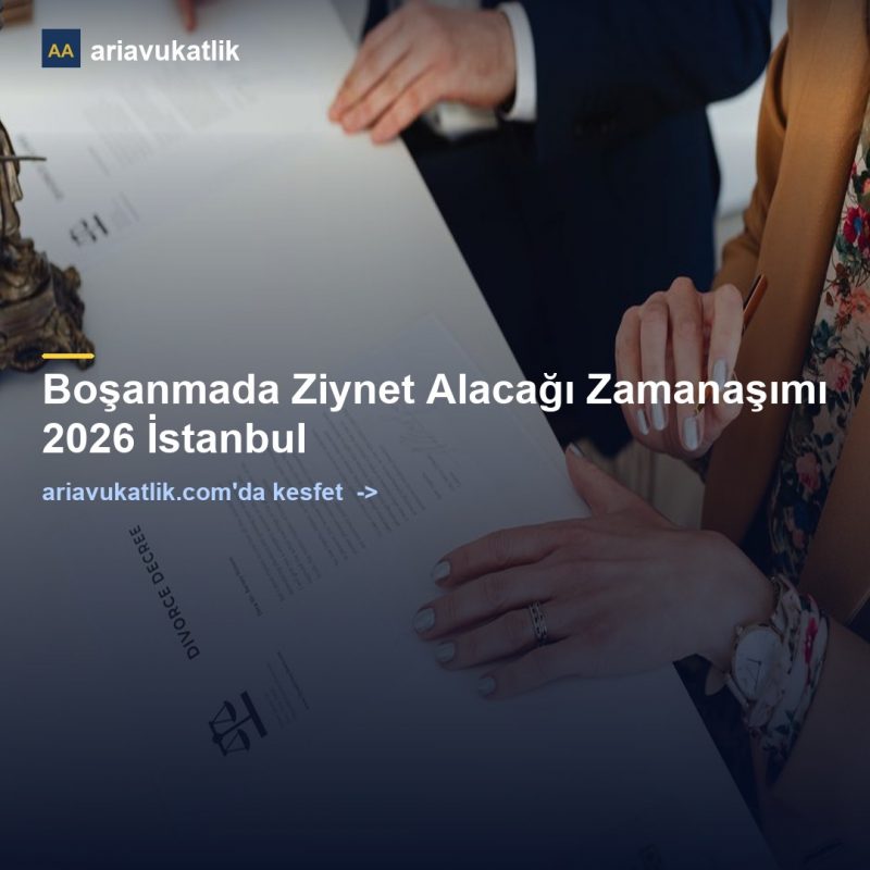 Boşanmada Ziynet Alacağı Zamanaşımı 2026 İstanbul — ariavukatlik.com