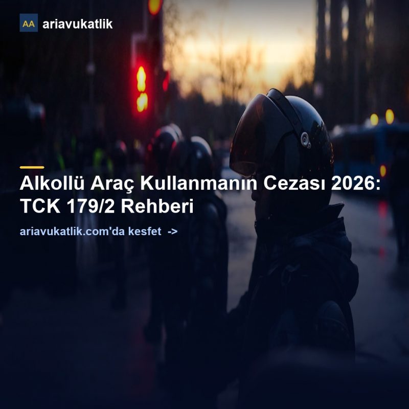 Alkollü Araç Kullanmanın Cezası 2026: TCK 179/2 Rehberi — ariavukatlik.com